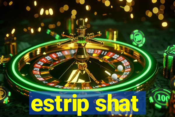 estrip shat